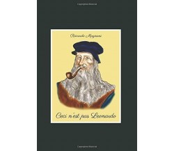 Ceci n’est pas Leonardo: Quello che non vi dicono su Leonardo da Vinci e il Rina