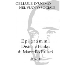 Cellule d’uomo nel vuoto sociale. Epigrammi distici e haiku di Marcello Fallaci