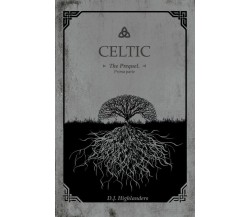 Celtic - the prequel	 di D. J. Highlanders,  2018,  Youcanprint