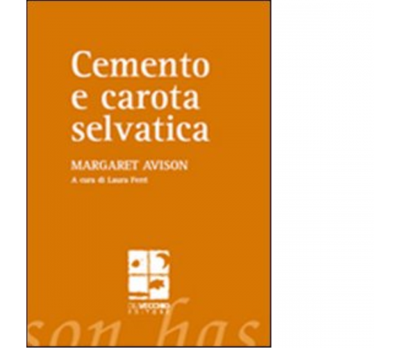 Cemento e carota selvatica di Margaret Avison - Del vecchio editore, 2008