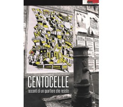 Centocelle. Racconti di un quartiere che resiste - AA.VV.- DeriveApprodi,2023