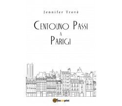 Centouno passi a Parigi di Jennifer Trovè,  2018,  Youcanprint