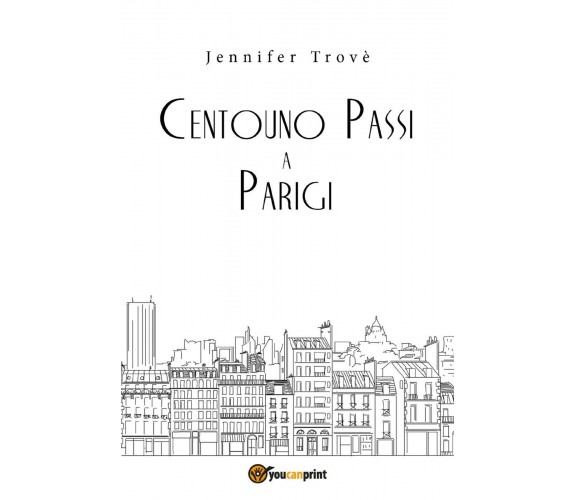 Centouno passi a Parigi di Jennifer Trovè,  2018,  Youcanprint