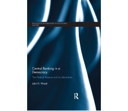 Central Banking In A Democracy - John H. Wood - Routledge, 2019