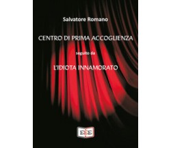 Centro di prima accoglienza seguito da L’idiota innamorato	 di Salvatore Romano