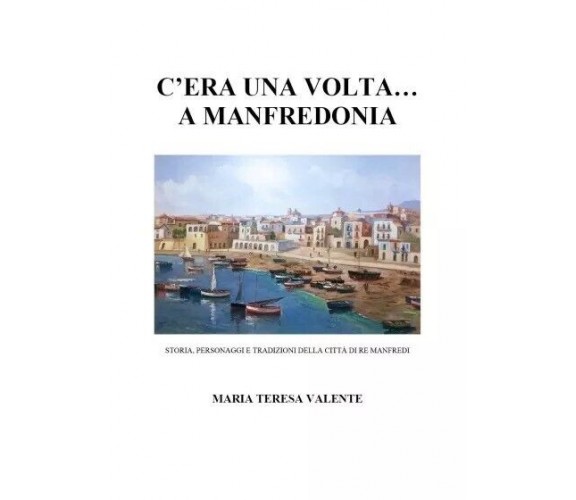  C’era una volta... a Manfredonia. Storia, personaggi e tradizioni della città d