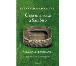 C'era una volta a San Siro - Gianfelice Facchetti - Piemme, 2021