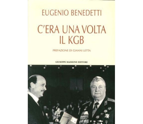 	 C’era una volta il KGB -  Eugenio Benedetti,  2016,  Maimone Editore 