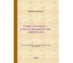 C’era una volta … l’infalcidiabilità del credito IVA, Michele Monteleone,  2016