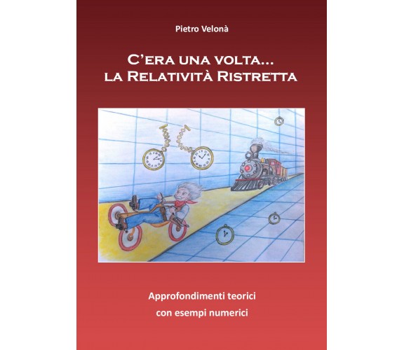 C’era una volta...la Relatività Ristretta -  Pietro Velonà,  2017,  Youcanprint