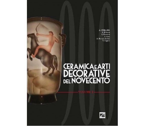 Ceramica e arti decorative del Novecento - Vol. II di G. Erbacci, L. Fiorucci, 