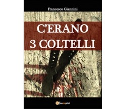 C’erano 3 coltelli	 di Francesco Giannini,  2015,  Youcanprint