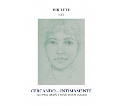 Cercando... intimamente (raccontare affinché il mondo divenga una casa) di Vik L