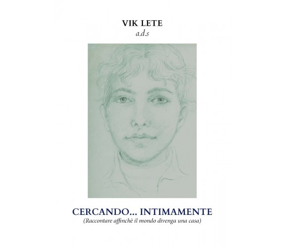 Cercando... intimamente (raccontare affinché il mondo divenga una casa) di Vik L