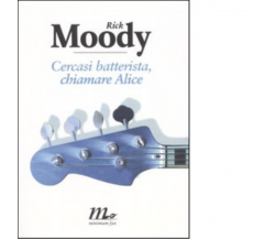 Cercasi batterista, chiamare Alice di Rick Moody - minimumf ax, 2006