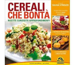 Cereali che bontà. Ricette, curiosità, approfondimenti di Silvia Strozzi,  2015,