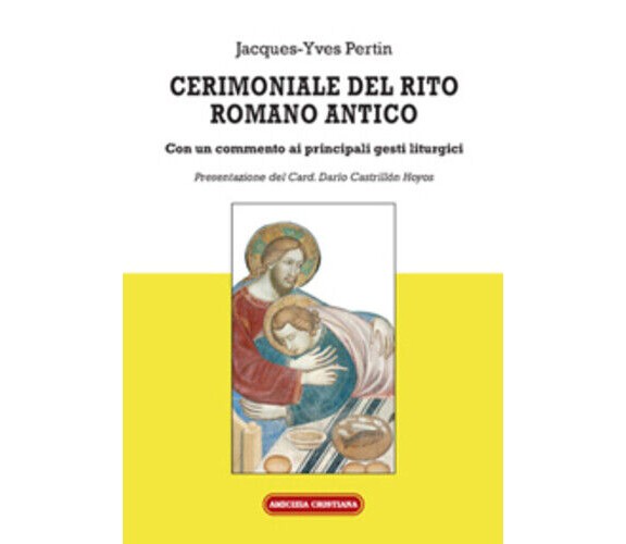 Cerimoniale del rito romano antico di Jacques-yves Pertin, 2014, Edizioni Amiciz