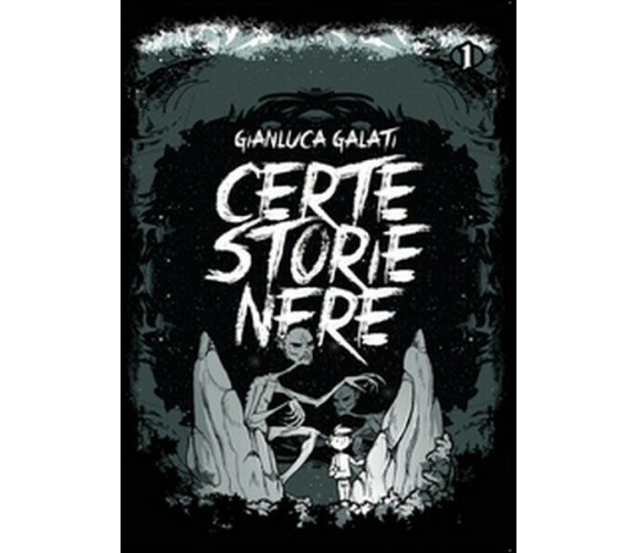 Certe storie nere  di Gianluca Galati,  2015,  Youcanprint -  ER