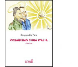 Cesarismo Cuba Italia. Dies Irae di Dal Farra Giuseppe - Del faro, 2013