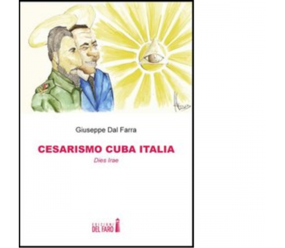 Cesarismo Cuba Italia. Dies Irae di Dal Farra Giuseppe - Del faro, 2013