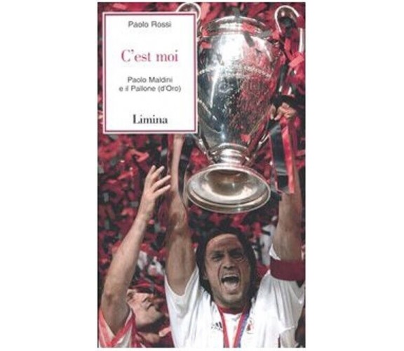 C'est moi. Paolo Maldini e il Pallone (d'Oro) - Paolo Rossi - Lìmina, 2003