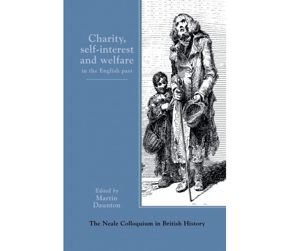 Charity, Self-Interest And Welfare In Britain - Martin Daunton - 2016