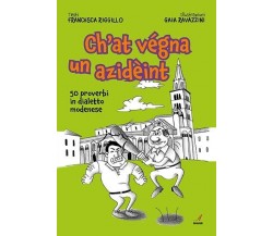 Ch’at vegna un azideint. 50 proverbi in dialetto modenese di Francesca Riggillo