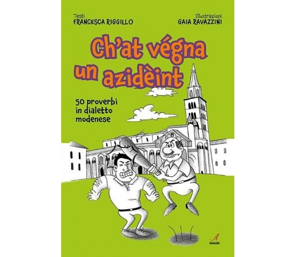 Ch’at vegna un azideint. 50 proverbi in dialetto modenese di Francesca Riggillo