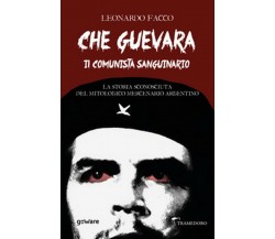 Che Guevara il comunista sanguinario. La storia sconosciuta del mitologico merce