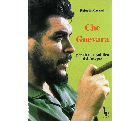 Che Guevara: pensiero e politica dell’utopia di Roberto Massari,  1994,  Massari