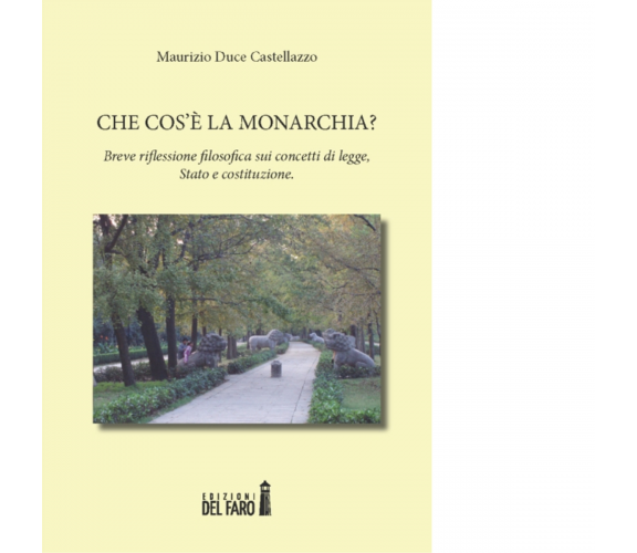 Che cos'è la monarchia? di Duce Castellazzo Maurizio - Del Faro, 2014