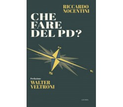 Che fare del PD?  - Riccardo Nocentini,  2018,  Licosia