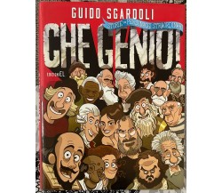 Che genio! Storie di personaggi straordinari di Guido Sgardoli, 2016, Edizion
