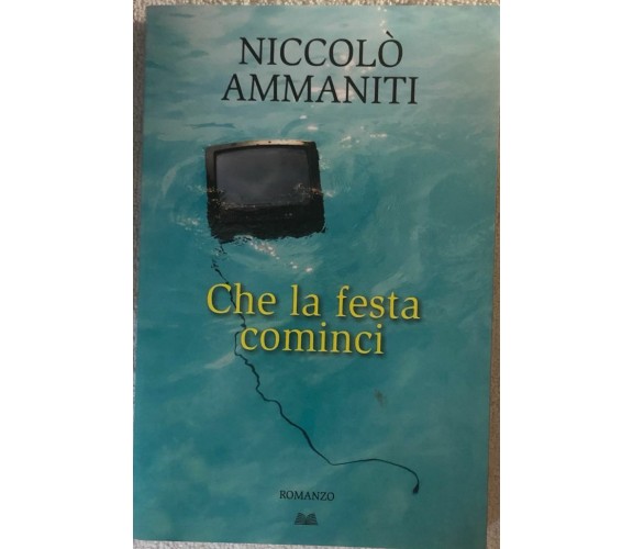 Che la festa cominci di Niccolò Ammaniti,  2009,  Edizione Mondolibri