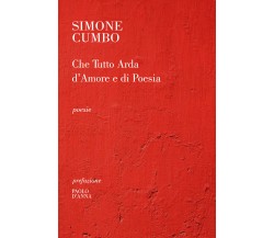 Che tutto arda d’amore e di poesia di Simone Cumbo,  2019,  Youcanprint