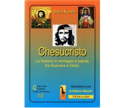 Chesucristo. La fusione in immagini e parole tra Guevara e Gesù di David Kunzle,