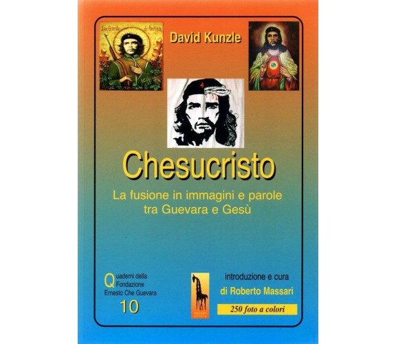 Chesucristo. La fusione in immagini e parole tra Guevara e Gesù di David Kunzle,