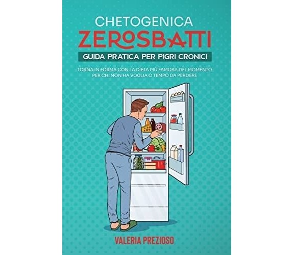 Chetogenica Zero Sbatti: Guida pratica per pigri cronici. Torna in forma con la 