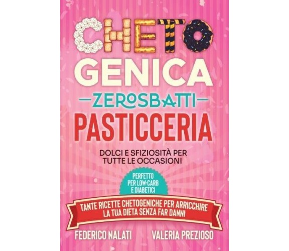 Chetogenica Zero Sbatti Pasticceria di Federico Nalati, Valeria Prezioso, 2022