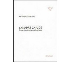 Chi apre chiude. Dispacci e cimeli arenati nel web di Antonio Di Grado,  2013,  