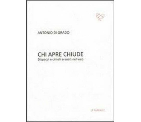 Chi apre chiude. Dispacci e cimeli arenati nel web di Antonio Di Grado,  2013,  