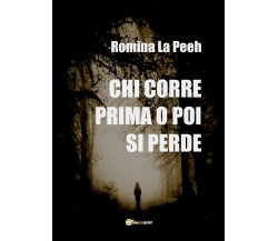 Chi corre prima o poi si perde	 di Romina La Peeh,  2019,  Youcanprint