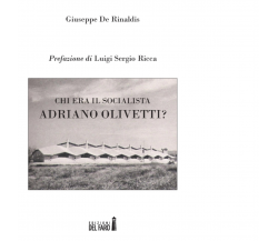 Chi era il socialista Adriano Olivetti? di De Rinaldis Giuseppe - 2012