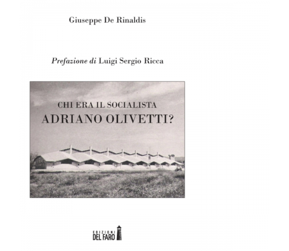 Chi era il socialista Adriano Olivetti? di De Rinaldis Giuseppe - 2012