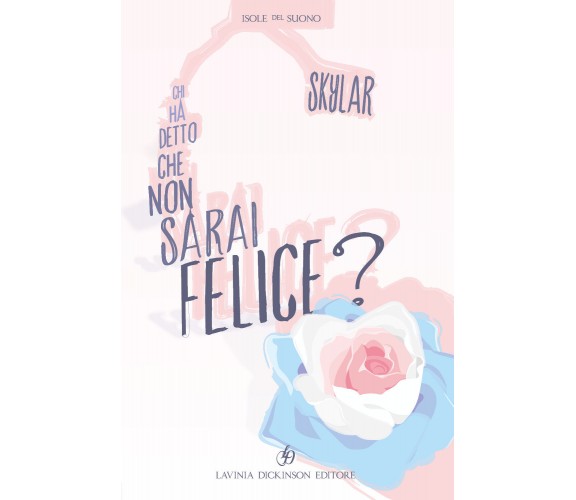 Chi ha detto che non sarai felice? di Skylar,  2019,  Youcanprint