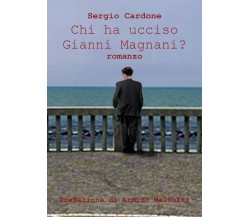 Chi ha ucciso Gianni Magnani?	 di Sergio Cardone,  2019,  Youcanprint