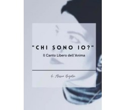 Chi sono io? Il Canto Libero dell’Anima di Alessia Bigatin, 2023, Youcanprint