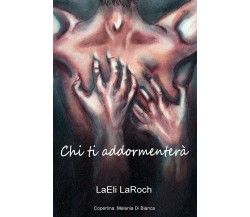 Chi ti addormenterà di Laeli Laroch,  2021,  Youcanprint