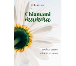 Chiamami mamma	 di Erika Zerbini,  2018,  Youcanprint