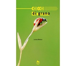 Chicchi di grano	 di Luciano Medusa,  2018,  Youcanprint